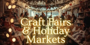 Craft Fairs & Holiday Markets
